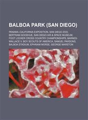 Balboa Park (San Diego) Panama-California Exposition, San Diego Zoo, Bertram Goodhue, San Diego Air & Space Museum,1234598825,9781234598822