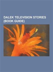 Dalek Television Stories (Book Guide) The Stolen Earth, the Daleks' Master Plan, Journey's End, Remembrance of the Daleks, the Dalek Invasion of Eart,1230509720,9781230509723