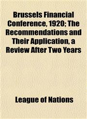 Brussels Financial Conference, 1920; The Recommendations and Their Application, a Review After Two Years,1151936340,9781151936349