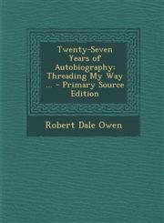 Twenty-Seven Years of Autobiography Threading My Way ... - Primary Source Edition,129373943X,9781293739433