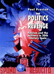 The Politics of Revenge Fascism and the Military in 20th-Century Spain,0044454635,9780044454632
