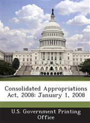 Consolidated Appropriations ACT, 2008 January 1, 2008,1287319351,9781287319351