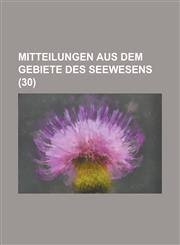 Mitteilungen Aus Dem Gebiete Des Seewesens (30 ),1234555085,9781234555085