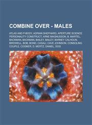 Combine Over - Males ATLAS and P-body, Adrian Shephard, Aperture Science Personality Construct, Arne Magnusson, B. Martel, Backman, Backman, Bailey, Bailey, Barney Calhoun, Birdwell, Bob, Bond, Casali, Cave Johnson, Consoling Couple, Coomer, D. Mertz, Da,1234692562,9781234692568