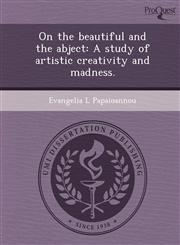 On the Beautiful and the Abject A Study of Artistic Creativity and Madness.,1249088143,9781249088141