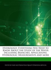 Hydrology Everything You Need to Know About the Study of the Water Including Branches, Applications, Hydrologic Measurements and more,1276149816,9781276149815