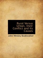 Rural Versus Urban, their Conflict and its Causes,1115405462,9781115405461