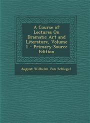 Course of Lectures on Dramatic Art and Literature, Volume 1,1289714045,9781289714048