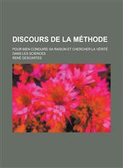 Discours de La Methode; Pour Bien Conduire Sa Raison Et Chercher La Verite Dans Les Sciences,1154890414,9781154890419