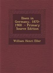 Ibsen in Germany, 1870-1900 - Primary Source Edition,1295664089,9781295664085