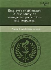 Employee entitlement A case study on managerial perceptions and responses.,1244019402,9781244019409