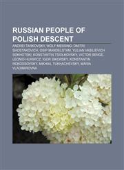 Russian people of Polish descent Andrei Tarkovsky, Wolf Messing, Dmitri Shostakovich, Osip Mandelstam, Yulian Vasilievich Sokhotski,123308707X,9781233087075