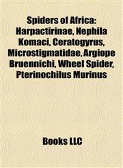 Spiders of Africa Harpactirinae, Nephila Komaci, Ceratogyrus, Microstigmatidae, Argiope Bruennichi, Wheel Spider, Pterinochilus Murinus,1155643771,9781155643779