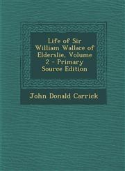 Life of Sir William Wallace of Elderslie, Volume 2,1287545270,9781287545279
