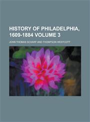 History of Philadelphia, 1609-1884 Volume 3,1230039120,9781230039121