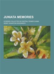 Juniata Memories; Legends Collected in Central Pennsylvania,1230443894,9781230443898