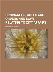 Ordinances, Rules and Orders and Laws Relating to City Affairs,1151185949,9781151185945