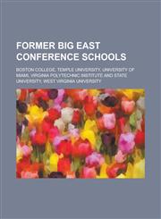 Former Big East Conference Schools University of Miami, Boston College, Temple University, Virginia Polytechnic Institute and State University,1233075853,9781233075850