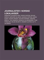 Journalister i norske lokalaviser Aasmund Olavsson Vinje, Sven Elvestad, Erling Norvik, Gerhard Helskog, Gunvald Opstad, Karen Sundt,1232816531,9781232816539