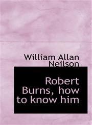 Robert Burns, how to know him,1115401033,9781115401036