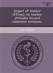 Impact of teacher efficacy on teacher attitudes toward classroom inclusion.,1243739290,9781243739292