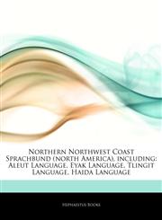 Articles On Northern Northwest Coast Sprachbund (north America), including Aleut Language, Eyak Language, Tlingit Language, Haida Language,1243300353,9781243300355