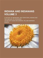 Indiana and Indianans; a history of aboriginal and territorial Indiana and the century of statehood Volume 3,1236661656,9781236661654