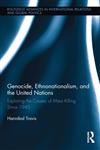 Genocide, Ethnonationalism, and the United Nations Exploring the Causes of Mass Killing Since 1945 1st Edition,041553125X,9780415531252