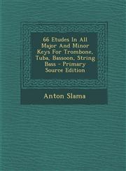 66 Etudes In All Major And Minor Keys For Trombone, Tuba, Bassoon, String Bass - Primary Source Edition,1295759721,9781295759729