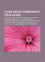 Films about communists (Film Guide) Reds, Che, Frida, Good Bye, Lenin!, Ernst Thälmann, I Married a Communist, All My Lenins,1156671019,9781156671016