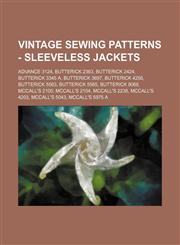 Vintage Sewing Patterns - Sleeveless Jackets Advance 3124, Butterick 2363, Butterick 2424, Butterick 3345 A, Butterick 3697, Butterick 4256, Butterick 5563, Butterick 5565, Butterick 9068, McCall's 2100, McCall's 2104, McCall's 2238, McCall's 4203, McCal,1234690292,9781234690298