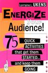 Energize Your Audience! 75 Quick Activities That Get Them Started-- and Keep Them Going 1st Edition,0787945307,9780787945305