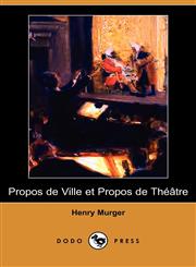 Propos de Ville Et Propos de Theatre (Dodo Press),1409953297,9781409953296