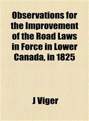 Observations for the Improvement of the Road Laws in Force in Lower Canada, in 1825,1154579662,9781154579666
