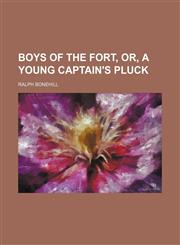 Boys of the Fort, Or, a Young Captain's Pluck,1151929670,9781151929679