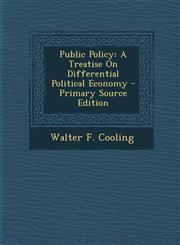 Public Policy A Treatise On Differential Political Economy - Primary Source Edition,1295607697,9781295607693