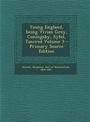 Young England, being Vivian Grey, Coningsby, Sybil, Tancred Volume 3 - Primary Source Edition,1293351938,9781293351932
