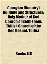 Georgian (Country) Building and Structure Introduction Holy Mother of God Church of Bethlehem, Tbilisi,1155530632,9781155530635