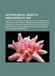 Astronomical objects discovered in 1987 SN 1987A, 4177 Kohman, 4789 Sprattia, 4897 Tomhamilton, 4486 Mithra, 6377 Cagney,115591547X,9781155915470