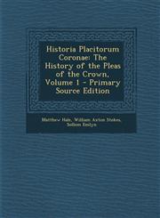 Historia Placitorum Coronae The History of the Pleas of the Crown, Volume 1 - Primary Source Edition,1294897527,9781294897521