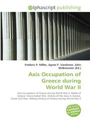 Axis Occupation of Greece During World War II,6130024436,9786130024437