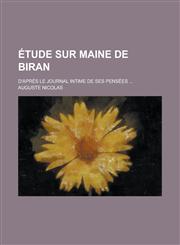 Etude Sur Maine de Biran; D'Apres Le Journal Intime de Ses Pensees ...,1235943828,9781235943829