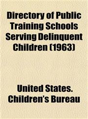 Directory of Public Training Schools Serving Delinquent Children (1963),115468377X,9781154683776