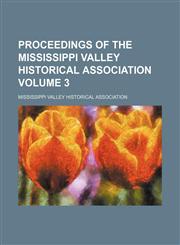 Proceedings of the Mississippi Valley Historical Association Volume 3,1236513924,9781236513922