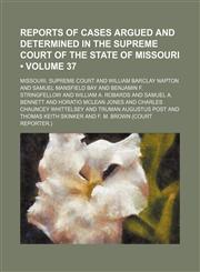 Reports of Cases Argued and Determined in the Supreme Court of the State of Missouri (Volume 37),1154283526,9781154283525