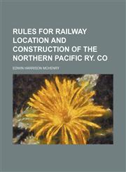 Rules for railway location and construction of the Northern Pacific Ry. co,1151365211,9781151365217