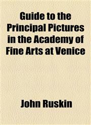 Guide to the Principal Pictures in the Academy of Fine Arts at Venice,1154461548,9781154461541