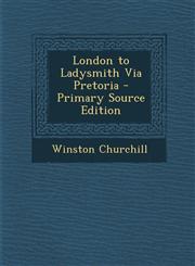 London to Ladysmith Via Pretoria - Primary Source Edition,1295826712,9781295826711