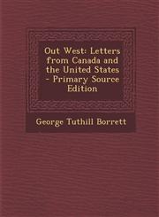 Out West Letters from Canada and the United States - Primary Source Edition,1293507245,9781293507247