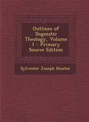 Outlines of Dogmatic Theology, Volume 1 - Primary Source Edition,1287731880,9781287731887